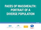 Faces of MassHealth: Portrait of a Diverse Population Faces of MassHealth: Portrait of a Diverse Population