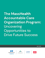 The MassHealth Accountable Care Organization Program: Uncovering Opportunities to Drive Future Success The MassHealth Accountable Care Organization Program: Uncovering Opportunities to Drive Future Success