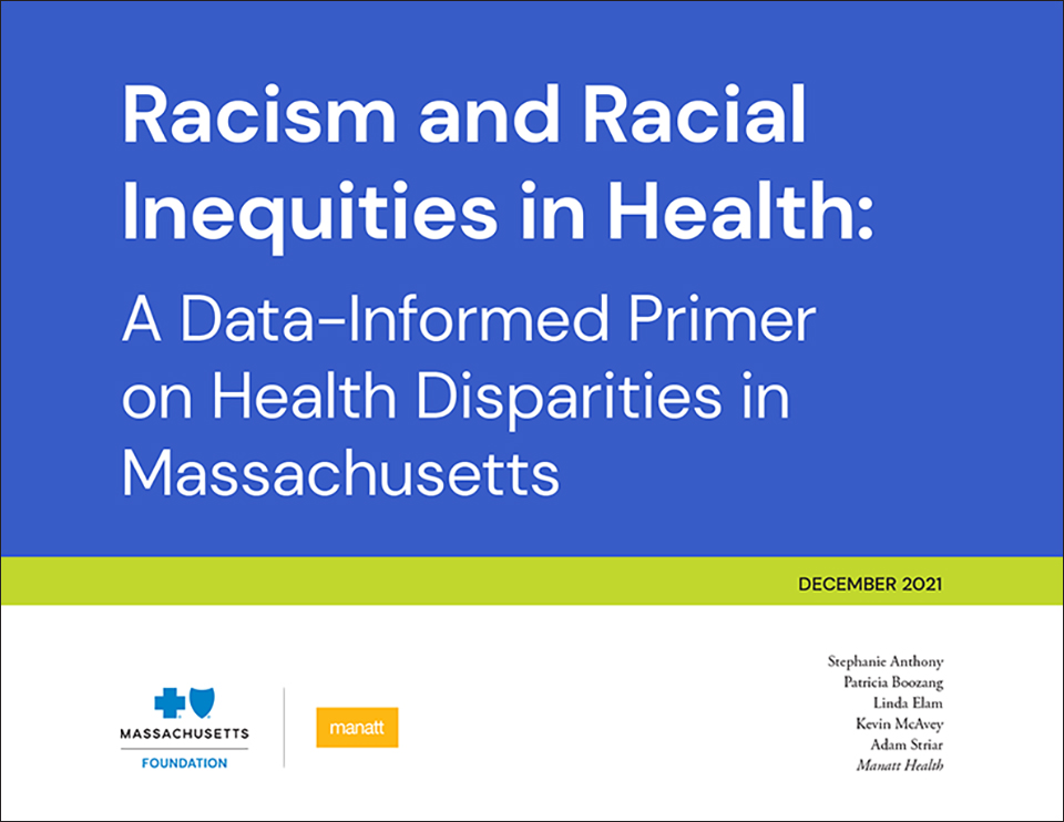 Racism and Racial Inequities in Health: A Data-Informed Primer on Health Disparities in Massachusetts Racism and Racial Inequities in Health: A Data-Informed Primer on Health Disparities in Massachusetts