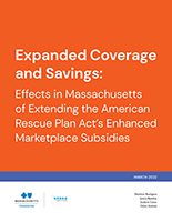 Expanded Coverage and Savings: Effects in Massachusetts of Extending the American Rescue Plan Act's Enhanced Marketplace Subsidies Expanded Coverage and Savings: Effects in Massachusetts of Extending the American Rescue Plan Act's Enhanced Marketplace Subsidies