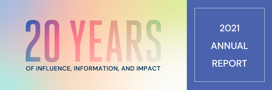 20 Years of Influence, Information, and Impact: 2021 Annual Report